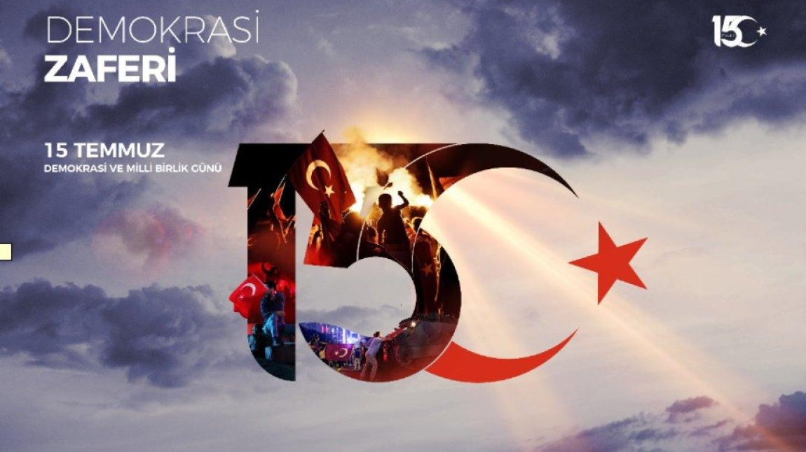 15 TEMMUZ’U UNUTMADIK; UNUTTURMAYACAĞIZ!
